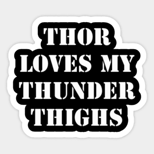 Thor Loves My Thunder Thighs - White Font Sticker